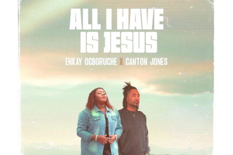 “All I Have Is Jesus” — Enkay Ogboruche feat. Canton Jones